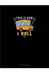 This Is How I Roll