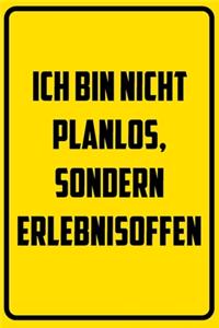 Ich bin nicht planlos, sondern erlebnisoffen.