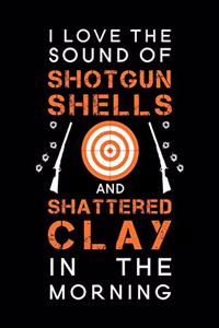 I Love The Sound Of Shotgun Shells And Shattered Clay In The Morning