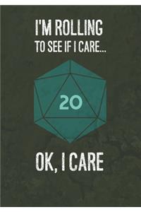 I'm Rolling To See If I Care... Ok, I Care