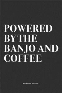 Powered By The Banjo And Coffee