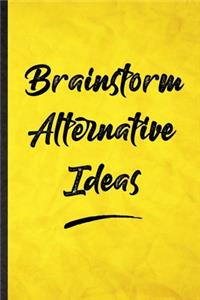 Brainstorm Alternative Ideas