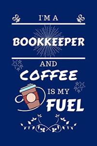 I'm An Bookkeeper And Coffee Is My Fuel