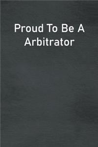 Proud To Be A Arbitrator