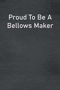 Proud To Be A Bellows Maker