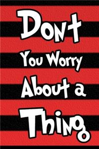 Don't You Worry about a Thing Journal Notebook