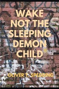 Wake Not the Sleeping Demon Child