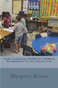 Understanding Children's Hidden Disabilities in the Classroom