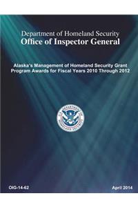 Alaska's Management of Homeland Security Grant Program Awards for Fiscal Years 2010 Through 2012