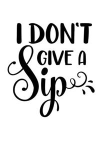 I Don't Give A Sip