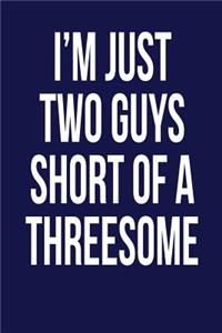 I'm Just Two Guys Short of a Threesome