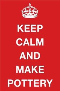 Keep Calm and Make Pottery