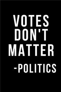 Votes Don't Matter- Politics