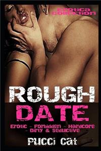 Erotica Collection: Rough Date Erotic - Forbidden - Hardcore - Dirty & Seductive