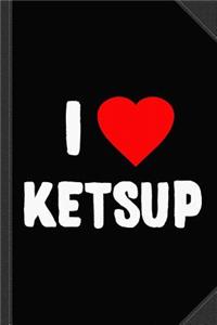 I Love Ketsup Journal Notebook