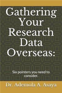 Gathering Your Research Data Overseas: Six Pointers You Need to Consider.
