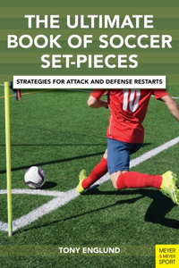 Ultimate Book of Soccer Set-Pieces: Strategies for Attack and Defense Restarts