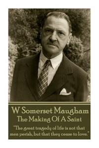 W. Somerset Maugham - The Making Of A Saint