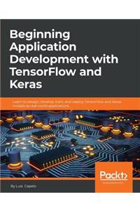 Beginning Application Development with TensorFlow and Keras