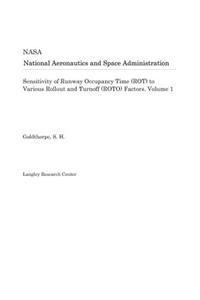 Sensitivity of Runway Occupancy Time (Rot) to Various Rollout and Turnoff (Roto) Factors. Volume 1