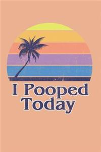 I Pooped Today
