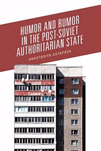 Humor and Rumor in the Post-Soviet Authoritarian State