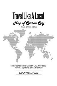 Travel Like a Local - Map of Carson City (Nevada) (Black and White Edition)