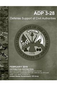 Army Doctrine Publication Adp 3-28 Defense Support of Civil Authorities February 2019