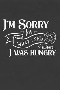I'm Sorry for What I Said When I Was Hungry