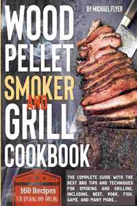 Wood Pellet Smoker and Grill Cookbook