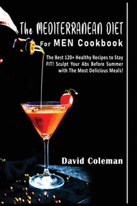 The Mediterranean Diet for Men Cookbook