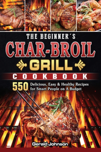 Beginner's Char-Broil Grill Cookbook