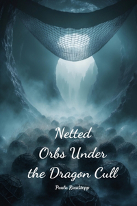 Netted Orbs Under the Dragon Cull