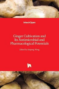 Ginger Cultivation and Its Antimicrobial and Pharmacological Potentials