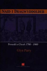 Naid i Dragwyddoldeb - Trosedd a Chosb 1700-1900