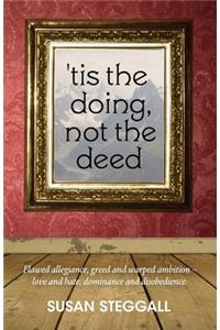 Tis the Doing, Not the Deed