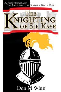 Knighting of Sir Kaye: Sir Kaye the Boy Knight Book 1