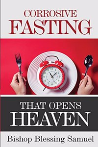 Corrosive Fasting That Opens Heaven