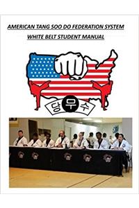 American Tang Soo Do Federation System: White Belt Student Manual