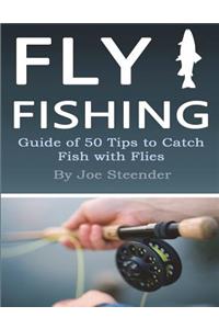 Fly Fishing: Guide of 50 Tips to Catch Fish with Flies