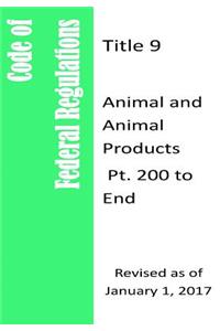 Code Of Federal Regulations Title 9, Animal and Animal Products, Pt. 200 to End, Revised as of January 1, 2017