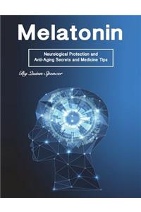 Melatonin: Neurological Protection and Anti-Aging Secrets and Medicine Tips