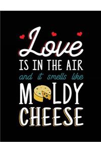 Love Is In The Air And It Smells Like Moldy Cheese