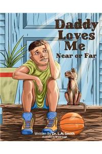 Daddy Loves Me Near or Far