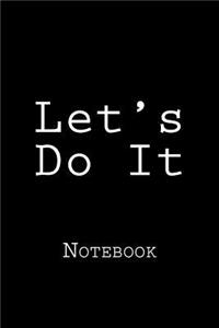 Let's Do It: Notebook, 150 Lined Pages, Softcover, 6 X 9