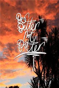 Be Better not Bitter