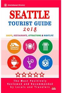 Seattle Tourist Guide 2018: Shops, Restaurants, Entertainment and Nightlife in Seattle, Washington (City Tourist Guide 2018)