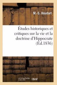 Études Historiques Et Critiques Sur La Vie Et La Doctrine d'Hippocrate