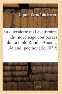 Chevalerie Ou Les Histoires Du Moyen-Âge Composées de la Table Ronde, Amadis, Roland, Poèmes