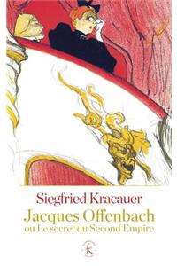 Jacques Offenbach Ou Le Secret Du Second Empire